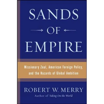 Sands of Empire: Missionary Zeal, American Foreign Policy, and the Hazards of Global Ambition - Paperback