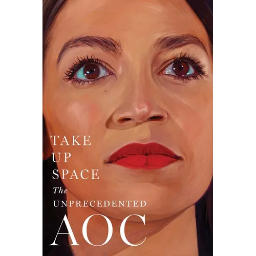 Take Up Space: The Unprecedented Aoc - Hardcover