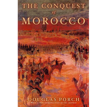 The Conquest of Morocco: A History - Paperback