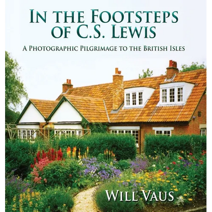 In the Footsteps of C. S. Lewis: A Photographic Pilgrimage to the British Isles - Hardcover