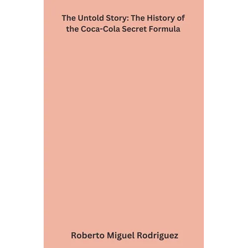 The Untold Story: The History of the Coca-Cola Secret Formula - Paperback