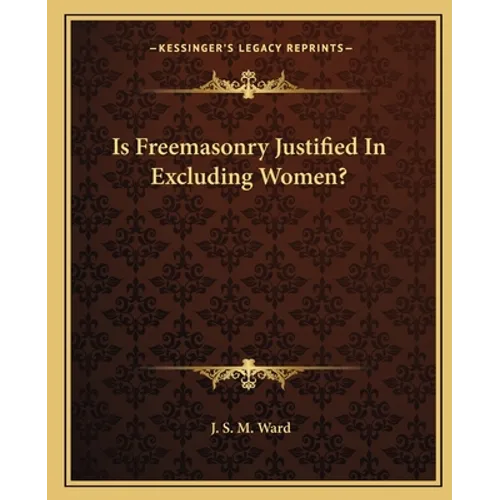 Is Freemasonry Justified In Excluding Women? - Paperback