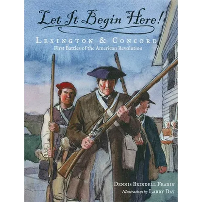 Let It Begin Here!: Lexington & Concord: First Battles of the American Revolution - Paperback