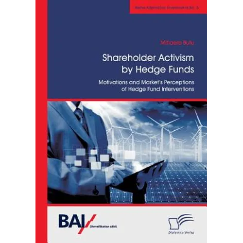 Shareholder Activism by Hedge Funds: Motivations and Market's Perceptions of Hedge Fund Interventions - Paperback