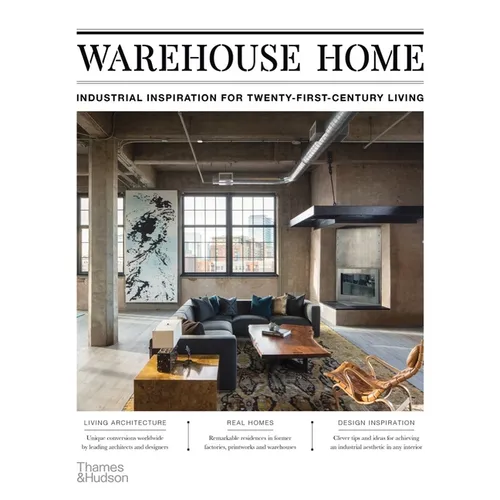 Warehouse Home: Industrial Inspiration for Twenty-First-Century Living - Paperback
