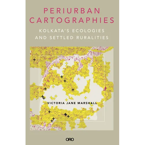 Periurban Cartographies: Kolkata's Ecologies and Settled Ruralities - Paperback