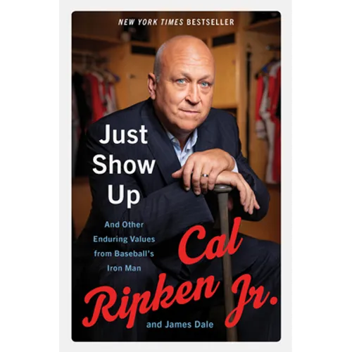 Just Show Up: And Other Enduring Values from Baseball's Iron Man - Paperback