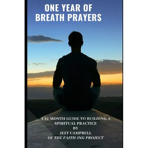 One Year of Breath Prayers: A 12 Month Guide to Building a Spiritual Practice - Paperback