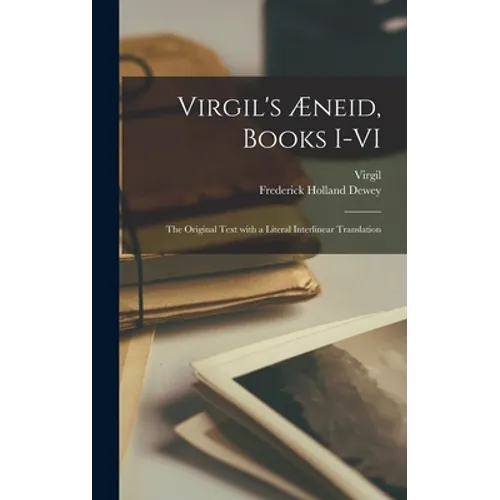 Virgil's Æneid, Books I-VI; the Original Text With a Literal Interlinear Translation - Hardcover