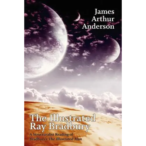 The Illustrated Ray Bradbury: A Structuralist Reading of Bradbury's The Illustrated Man - Paperback
