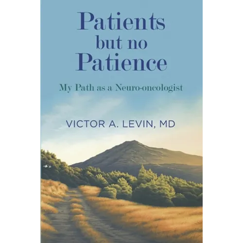 Patients but no Patience: My Path as a Neuro-Oncologist - Paperback