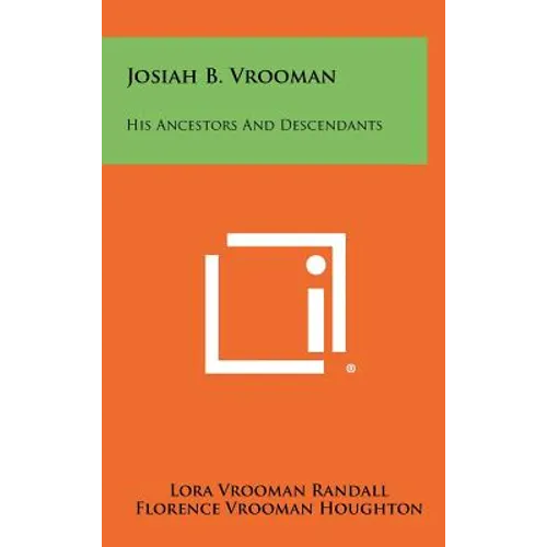 Josiah B. Vrooman: His Ancestors And Descendants - Hardcover