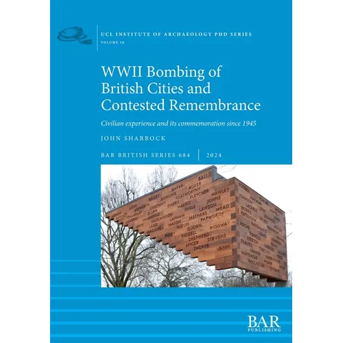 WWII Bombing of British Cities and Contested Remembrance: Civilian experience and its commemoration since 1945 - Paperback