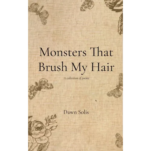 Monsters That Brush My Hair: A collection of poems - Hardcover
