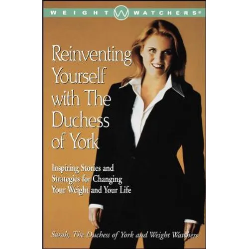 Reinventing Yourself with the Duchess of York: Inspiring Stories and Strategies for Changing Your Weight and Your Life - Paperback