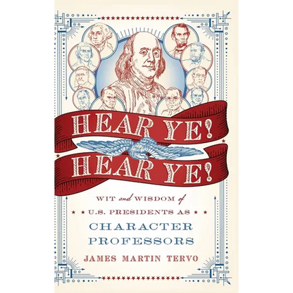 Hear Ye! Hear Ye!: Wit and Wisdom of U.S. Presidents As Character Professors - Hardcover