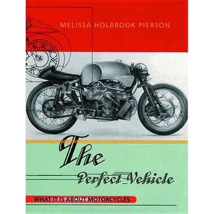 The Perfect Vehicle: What It Is About Motorcycles - Paperback