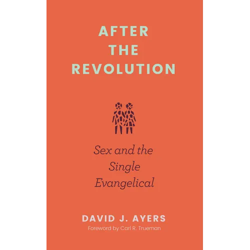 After the Revolution: Sex and the Single Evangelical - Paperback