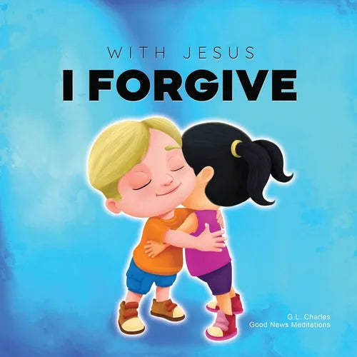 With Jesus I Forgive: A Christian children's book on forgiveness and faith, featuring Bible stories and lessons for kids in homeschool, Sunday school, - Paperback