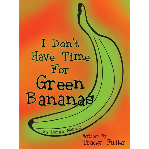 I Don't Have Time for Green Bananas - Hardcover