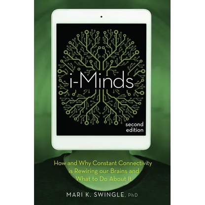 I-Minds - 2nd Edition: How and Why Constant Connectivity Is Rewiring Our Brains and What to Do about It - Paperback