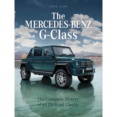 The Mercedes-Benz G-Class: The Complete History of an Off-Road Classic - Hardcover