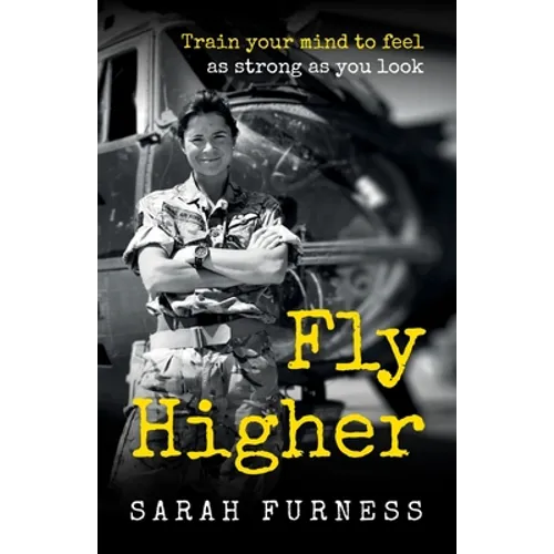 Fly Higher: Train Your Mind to Feel as Strong as You Look - Paperback