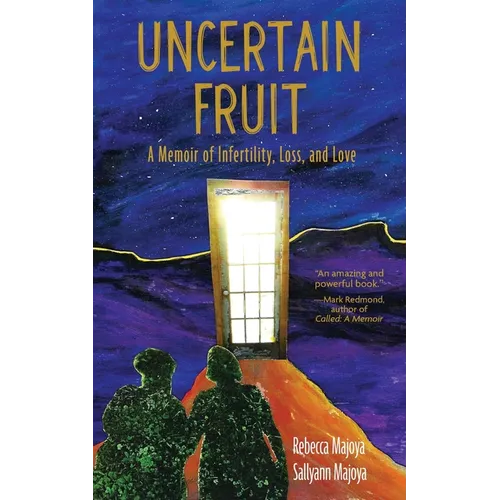 Uncertain Fruit: A Memoir of Infertility, Loss, and Love - Paperback
