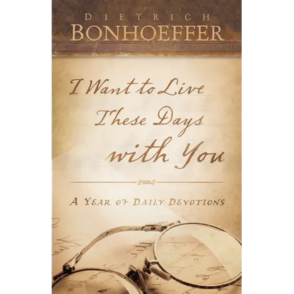 I Want to Live These Days with You: A Year of Daily Devotions - Paperback