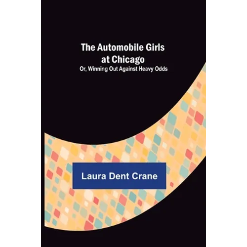 The Automobile Girls at Chicago; Or, Winning Out Against Heavy Odds - Paperback