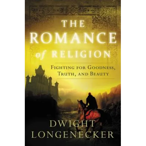 The Romance of Religion: Fighting for Goodness, Truth, and Beauty - Paperback