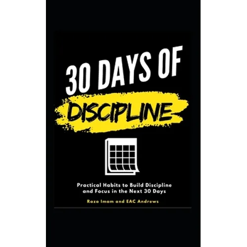 30 Days of Discipline: Practical Habits to Build Discipline and Focus in the Next 30 Days - Paperback