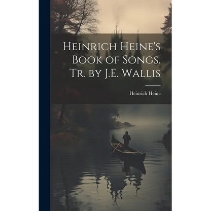 Heinrich Heine's Book of Songs. Tr. by J.E. Wallis - Hardcover