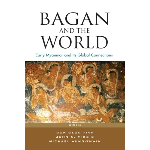 Bagan and the World: Early Myanmar and Its Global Connections - Paperback