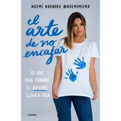 El Arte de No Encajar. Lo Que Pasa Cuando El Autismo Llega a Casa / The Art of Not Fitting in - Paperback