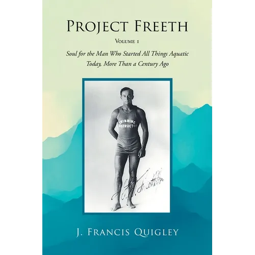Project Freeth: Volume 1: Soul for the Man Who Started All Things Aquatic Today, More Than a Century Ago - Paperback