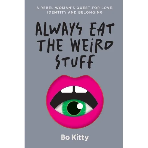 Always Eat The Weird Stuff: A rebel woman's quest for love, identity and belonging - Paperback