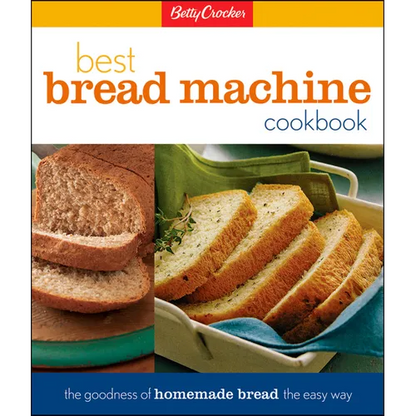Betty Crocker's Best Bread Machine Cookbook: The Goodness of Homemade Bread the Easy Way - Hardcover