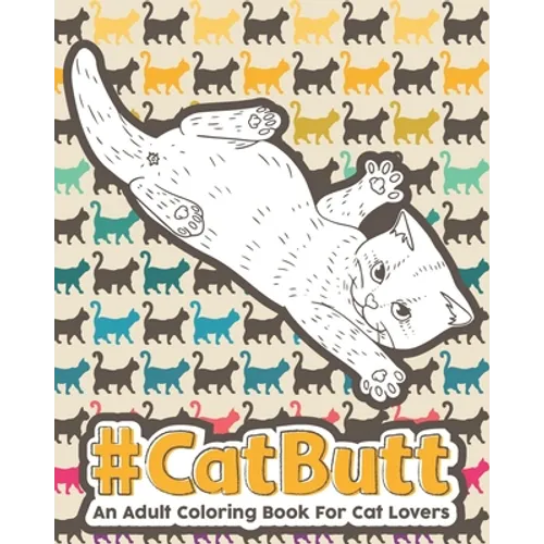 Catbutt: An Adult Coloring Book for Cat Lovers. - Paperback