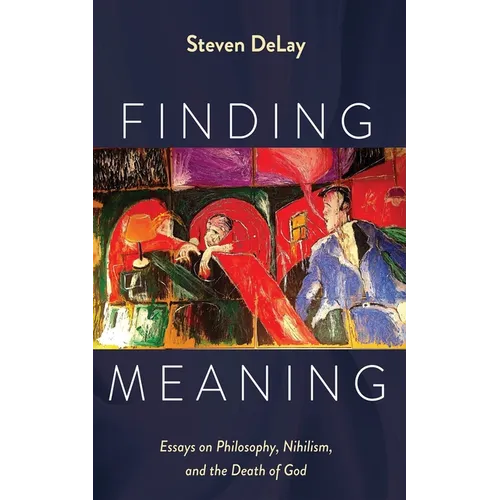 Finding Meaning: Essays on Philosophy, Nihilism, and the Death of God - Paperback