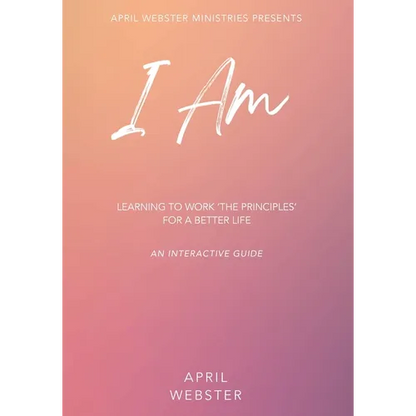I AM - Learning To Work 'The Principles' For a Better Life - Paperback