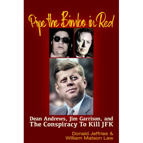 Pipe the Bimbo in Red: Dean Andrews, Jim Garrison and the Conspiracy to Kill JFK - Paperback