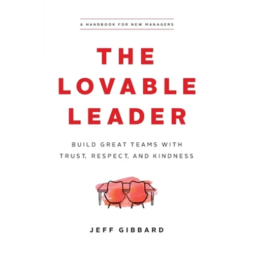 The Lovable Leader: Build Great Teams with Trust, Respect, and Kindness - Paperback