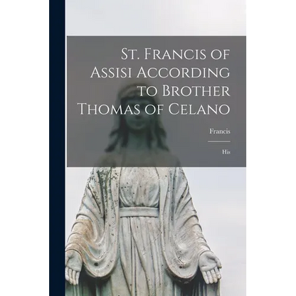 St. Francis of Assisi According to Brother Thomas of Celano: His - Paperback