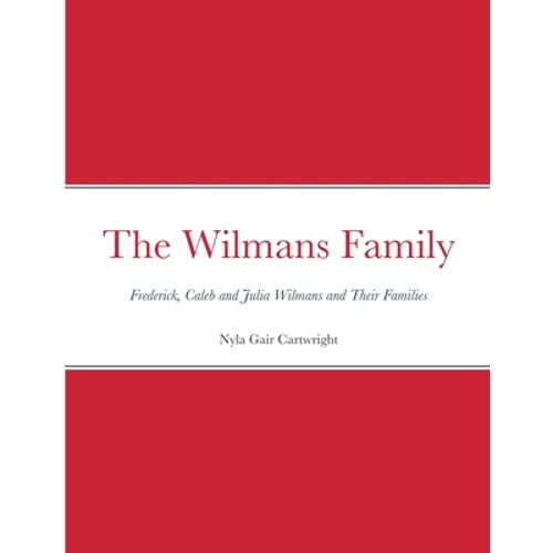 The Wilmans Family: Frederick, Caleb and Julia Wilmans and Their Families - Paperback
