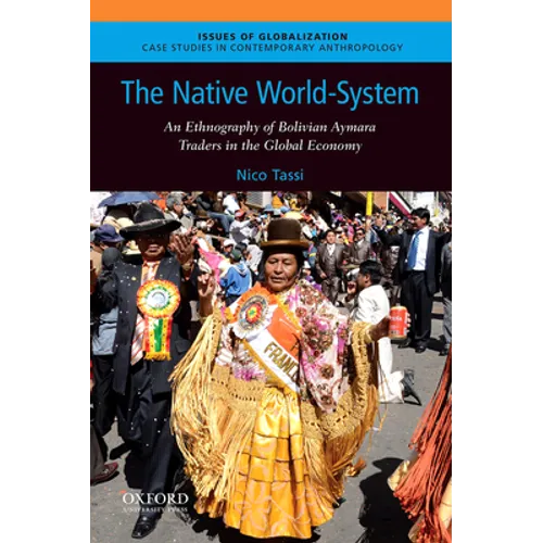 Native World-System: An Ethnography of Bolivian Aymara Traders in the Global Economy - Paperback