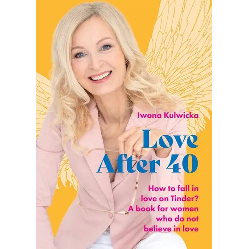 Love After 40: How to fall in love in the age of Tinder. A book for women who don't believe in love - Paperback