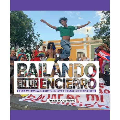 Bailando en un encierro: Duelo, danza y activismo en las manifestaciones del Verano Boricua de 2019 - Paperback