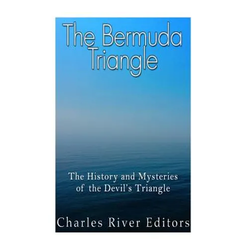The Bermuda Triangle: The History and Mysteries of the Devil's Triangle - Paperback