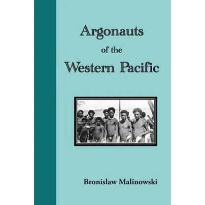 Argonauts of the Western Pacific: An Account of Native Enterprise and Adventure in the Archipelagoes of Melanesian New Guinea - Paperback